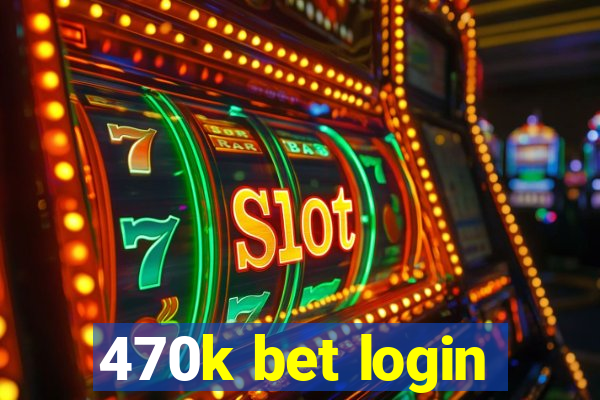 470k bet login